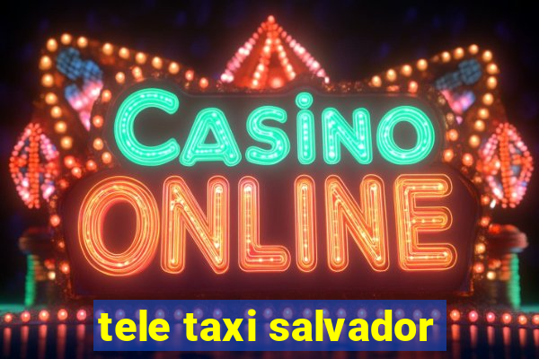 tele taxi salvador